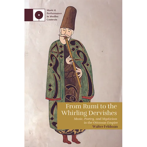From Rumi to the Whirling Dervishes: Music, Poetry, and Mysticism in the Ottoman Empire