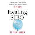 Healing Sibo: Fix the Real Cause of Ibs, Bloating, and Weight Issues in 21 Days