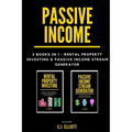 Passive Income: 2 books in 1 - Rental Property Investing & Passive Income Generator