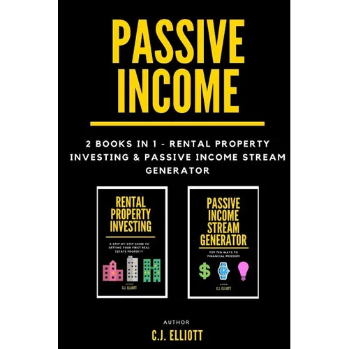 Passive Income: 2 books in 1 - Rental Property Investing & Passive Income Generator