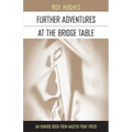 Further Adventures at the Bridge Table