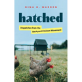 Hatched: Dispatches from the Backyard Chicken Movement