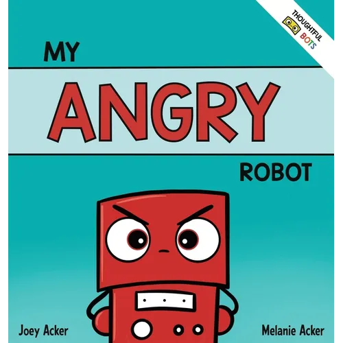 My Angry Robot: A Children's Social Emotional Book About Managing Emotions of Anger and Aggression