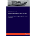 Selections from Hymns New and Old: with standard hymns designed especially for use in meetings