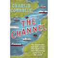 The Channel: The Remarkable Men and Women Who Made It the Most Fascinating Waterway in the World