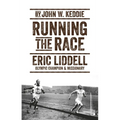 Running the Race: Eric Liddell - Olympic Champion and Missionary