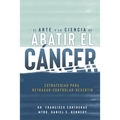 El Arte y la Ciencia de Abatir el Cáncer: Estrategias para Retrasar, Controlar, Revertir