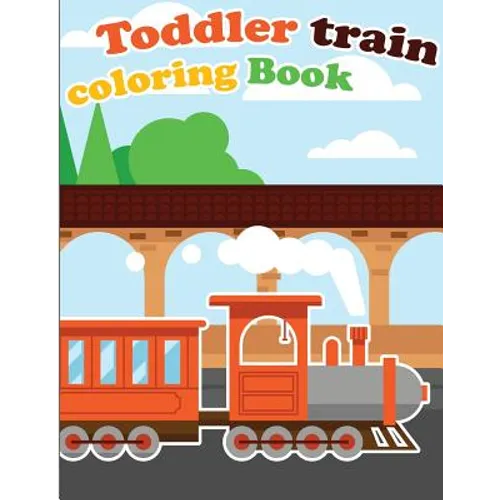 Toddler Train Coloring Book: Train coloring book for kids & toddlers - activity books for preschooler