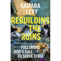 Rebuilding the Ruins: Following God's Call to Serve Syria