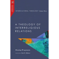 Intercultural Theology, Volume Three: A Theology of Interreligious Relations