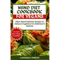 Mind Diet Cookbook for Vegans: Plant-based delicious recipes to enhance cognition for Alzheimer's patients