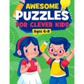Awesome Puzzles For Clever Kids Ages 6-8: A Fun Logic Activity Book For Smart Kids, Perfect Gift For Ages 6,7,8