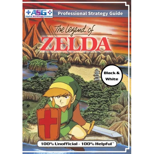 The Legend of Zelda (NES Classic) Strategy Guide Book (Black and White Budget-Friendly Edition): 100% Unofficial - 100% Helpful Walkthrough