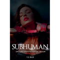 Subhuman: An Unconventional Bdsm Romance