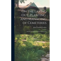 On the Laying Out, Planting, and Managing of Cemeteries: And On the Improvement of Churchyards