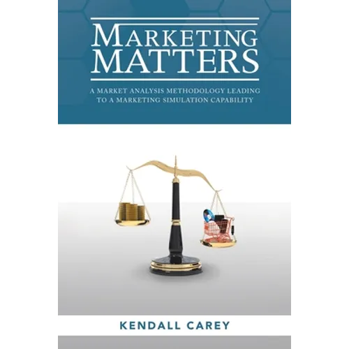 Marketing Matters: A Market Analysis Methodology Leading to a Marketing Simulation Capability