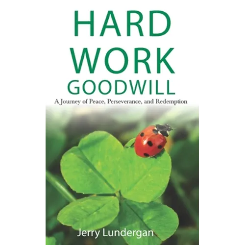 Hard Work & Goodwill: A Journey of Peace, Perseverance, and Redemption