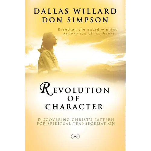 Revolution of character: Discovering Christ'S Pattern For Spiritual Transformation