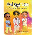 God says I am: Wise and Courageous