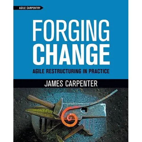 Forging Change: Agile Restructuring In Practice