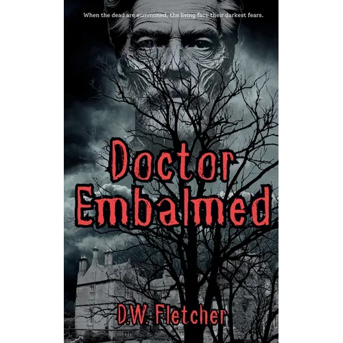 Doctor Embalmed: When the dead are summoned, the living face their darkest fears.