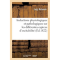 Inductions Physiologiques Et Pathologiques Sur Les Différentes Espèces d'Excitabilité: Et d'Excitement, Sur l'Irritation Et Sur Les Puissances Excitan