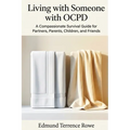 Living with Someone with OCPD: A Compassionate Survival Guide for Partners, Parents, Children, and Friends