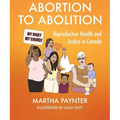 Abortion to Abolition: Reproductive Health and Justice in Canada