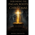 Debunking the Pagan Roots of Christmas