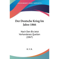 Der Deutsche Krieg Im Jahre 1866: Nach Den Bis Jetzt Vorhandenen Quellen (1867)