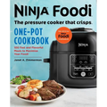 Ninja Foodi: The Pressure Cooker That Crisps: One-Pot Cookbook: 100 Fast and Flavorful Meals to Maximize Your Foodi