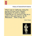 What I Saw in California; Being the Journal of a Tour, by E. Bryant ... [Abridged.] to Which Is Added, California as It Is, and as It May Be; A Guide