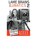Lame Brains and Lunatics 2 (hardback): More Good, Bad and Forgotten of Silent Comedy