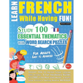 Learn French While Having Fun! - For Adults: Easy to Advanced - Study 100 Essential Thematics with Word Search Puzzles - Vol.1
