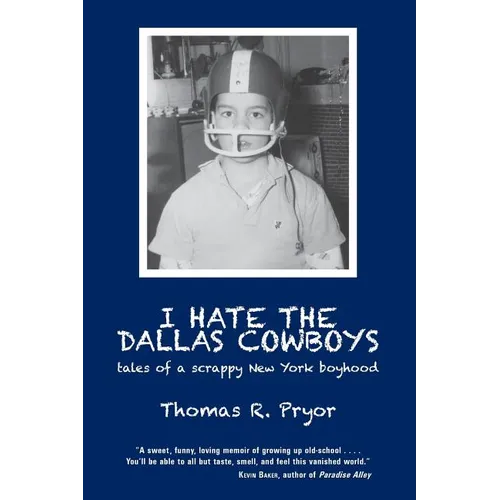 I Hate the Dallas Cowboys: Tales of a Scrappy New York Boyhood