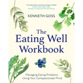 The Eating Well Workbook: Addressing Overeating Using Your Compassionate Mind