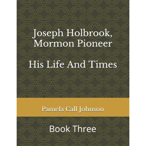 Joseph Holbrook, Mormon Pioneer: His Life and Times