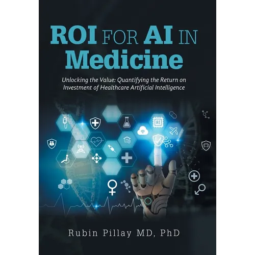 ROI for AI in Medicine: Unlocking the Value: Quantifying the Return on Investment of Healthcare Artificial Intelligence