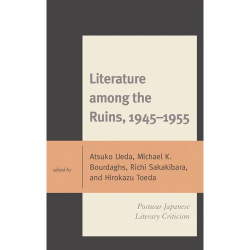 Literature Among the Ruins, 1945-1955: Postwar Japanese Literary Criticism