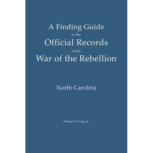 A Finding Guide to the Official Records of the War of the Rebellion: Volume II: North Carolina
