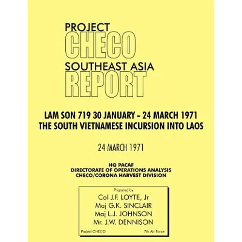 CHECO Southeast Asia study: Lam Son 719, 30 January - 24 March 1971. The South Vietnam Incursion into Laos