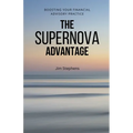 The Supernova Advantage: Boosting Your Financial Advisory Practice