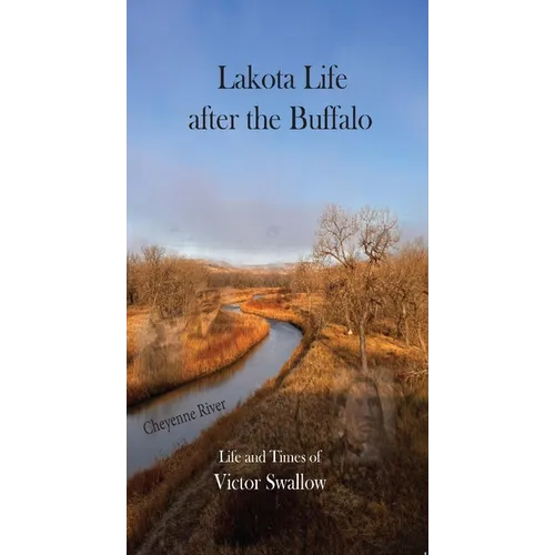 Lakota Life After the Buffalo: Life and Times of Victor Swallow