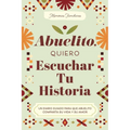 Abuelito, Quiero Escuchar Tu Historia: Un Diario Guiado Para Que Abuelito Comparta Su Vida Y Su Amor