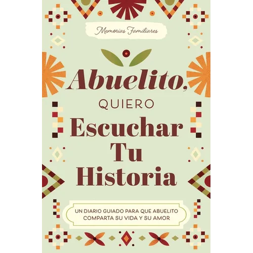 Abuelito, Quiero Escuchar Tu Historia: Un Diario Guiado Para Que Abuelito Comparta Su Vida Y Su Amor
