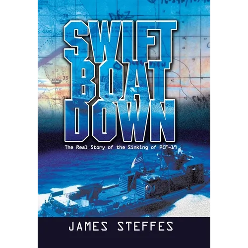 Swift Boat Down: The Real Story of the Sinking of Pcf-19
