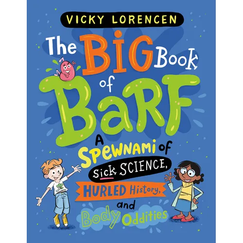 The Big Book of Barf: A Spewnami of Sick Science, Hurled History, and Body Oddities