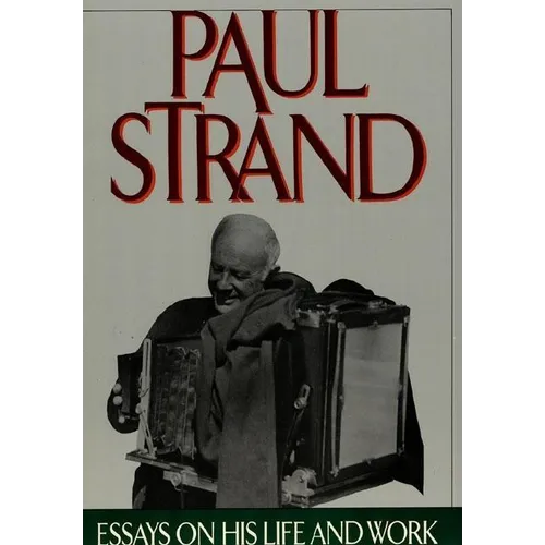 Paul Strand: Essays on His Life and Work