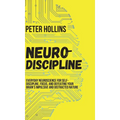 Neuro-Discipline: Everyday Neuroscience for Self-Discipline, Focus, and Defeating Your Brain's Impulsive and Distracted Nature