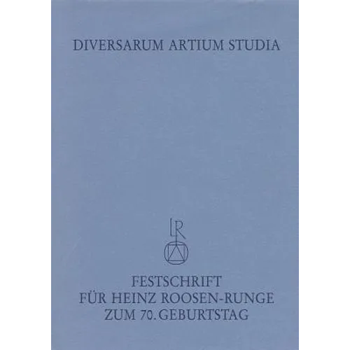 Diversarum Artium Studia: 'Beitrage Zur Kunstwissenschaft, Kunsttechnologie Und Ihren Randgebieten. Festschrift Fur Heinz Roosen-Runge Zum 70. Geburts